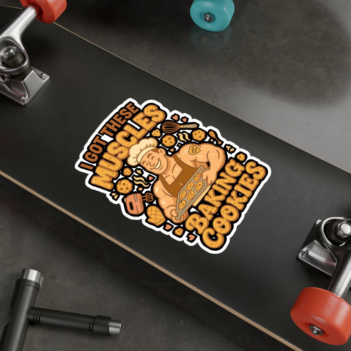 I Got These Muscles Baking Cookies - Baking Sticker for Laptop, Water Bottle, Gift for Bakers, Funny Cookie Lover Present