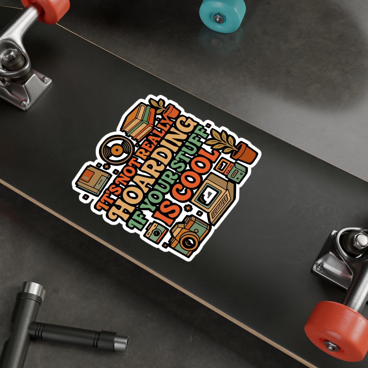 It's Not Really Hoarding If Your Stuff Is Cool – Funny Hoarding Sticker | Vinyl Decal for Laptop, Water Bottle, or Journal | Gift for Collectors
