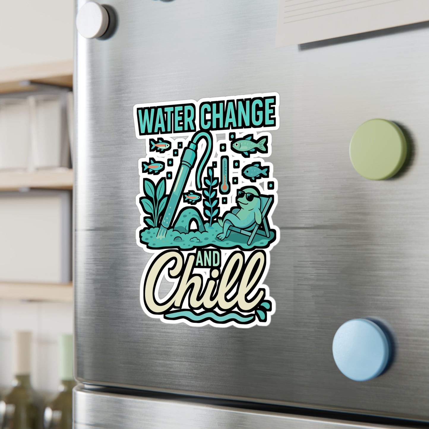 Water Change And Chill – Aquarist Sticker for Laptop or Water Bottle | Vinyl Aquascaping Decal, Fish Tank Enthusiast Gift