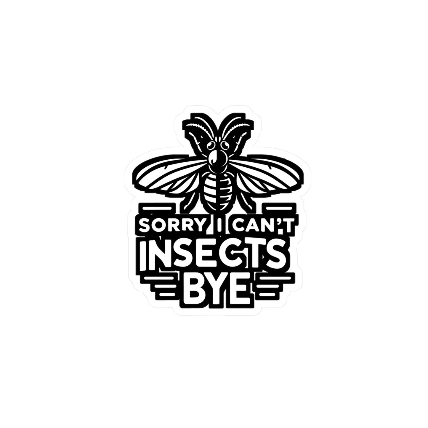 Sorry Can't Insects Bye - Entomology Sticker for Laptop Sticker. Water Bottle Sticker, Vinyl Pin Decal - Entomology Gift