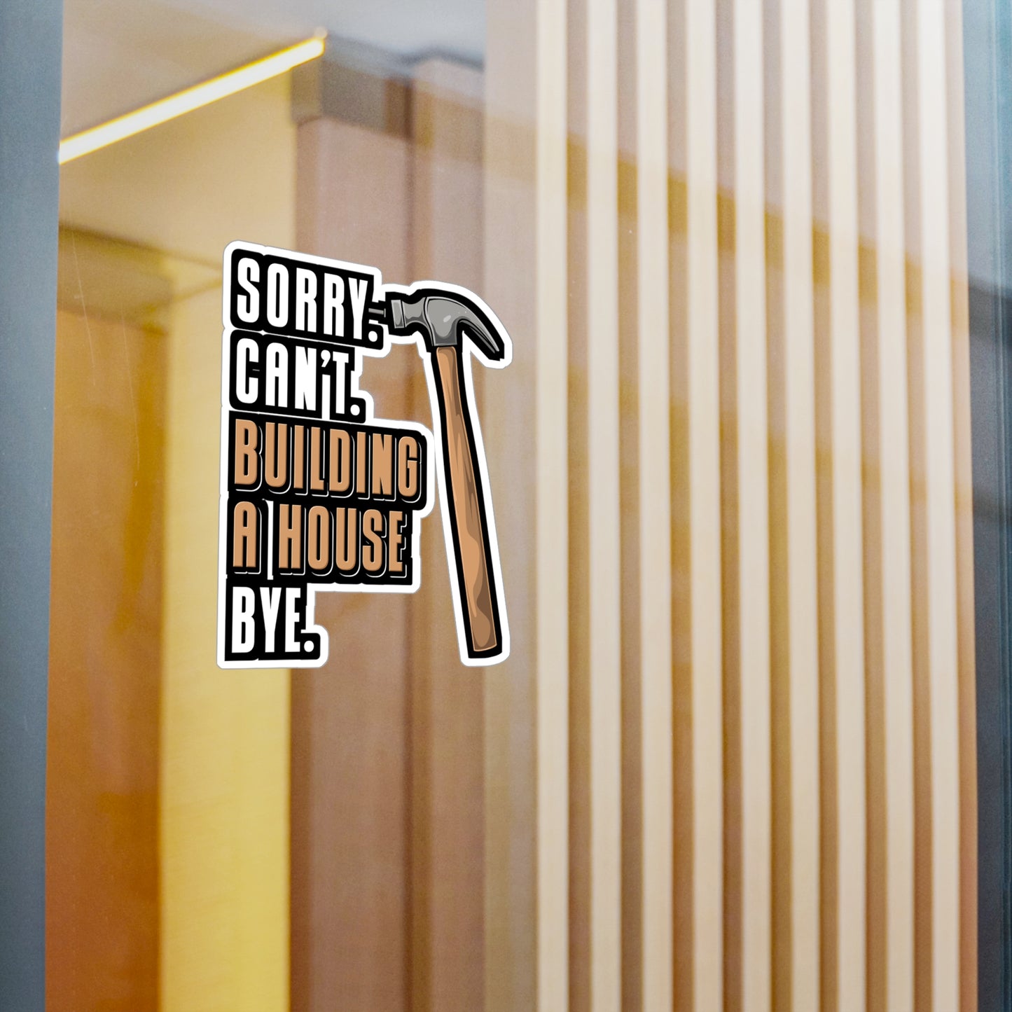 Sorry Can't Building A House Bye House Builder - Remodelling Sticker for Laptop Sticker. Water Bottle Sticker, Vinyl Drywall Decal - Remodelling Gift