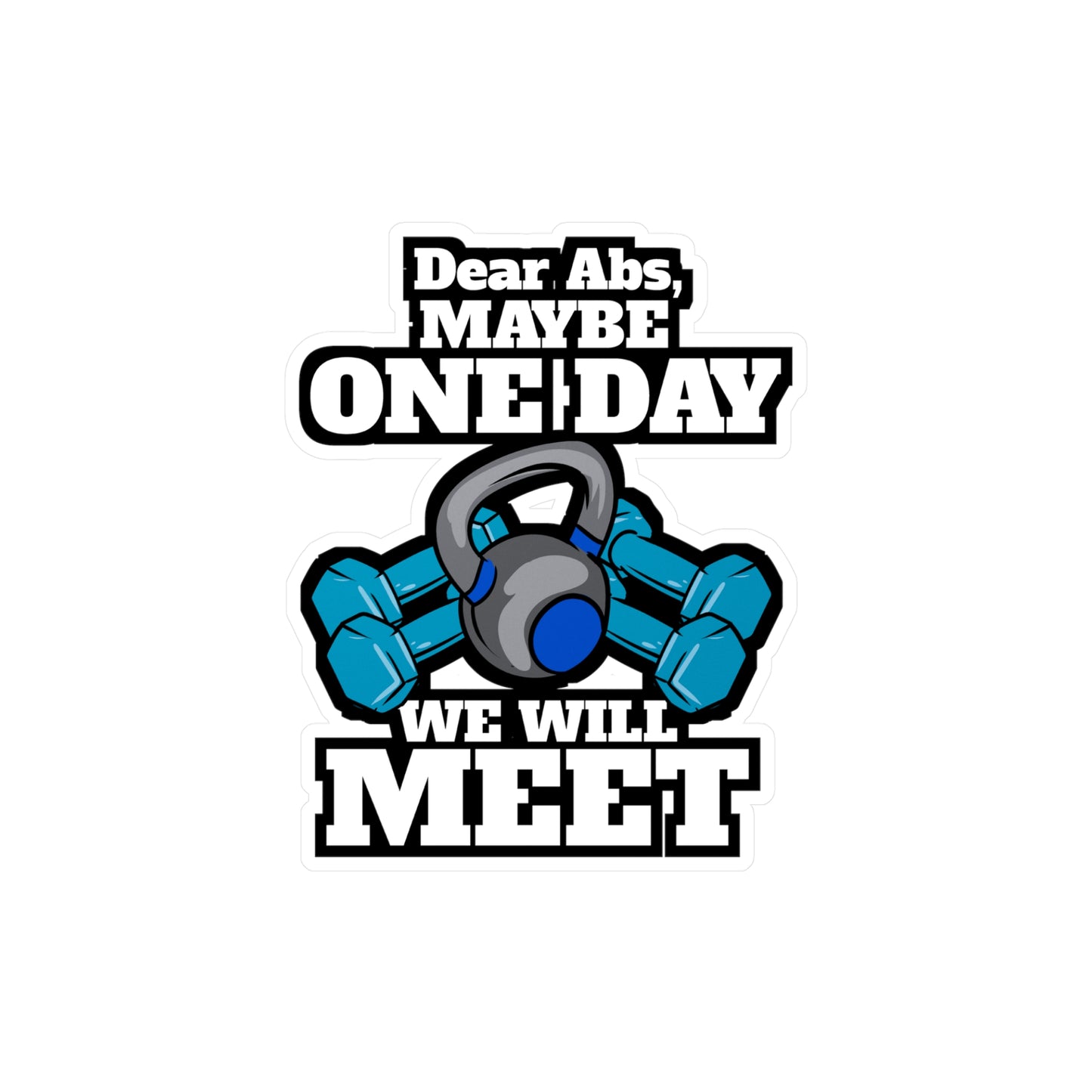 Dear Abs Maybe One Day We Will Meet Gym Workout | Workout Sticker | Cardio Decals | Workout Gift