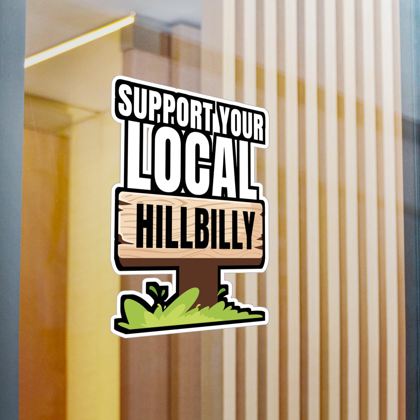 Support Your Local Hillbilly - Hillybilly Sticker for Wall, Laptop, Window, Truck, Car Hillybilly Gift Vinyl Redneck Decal Sticker
