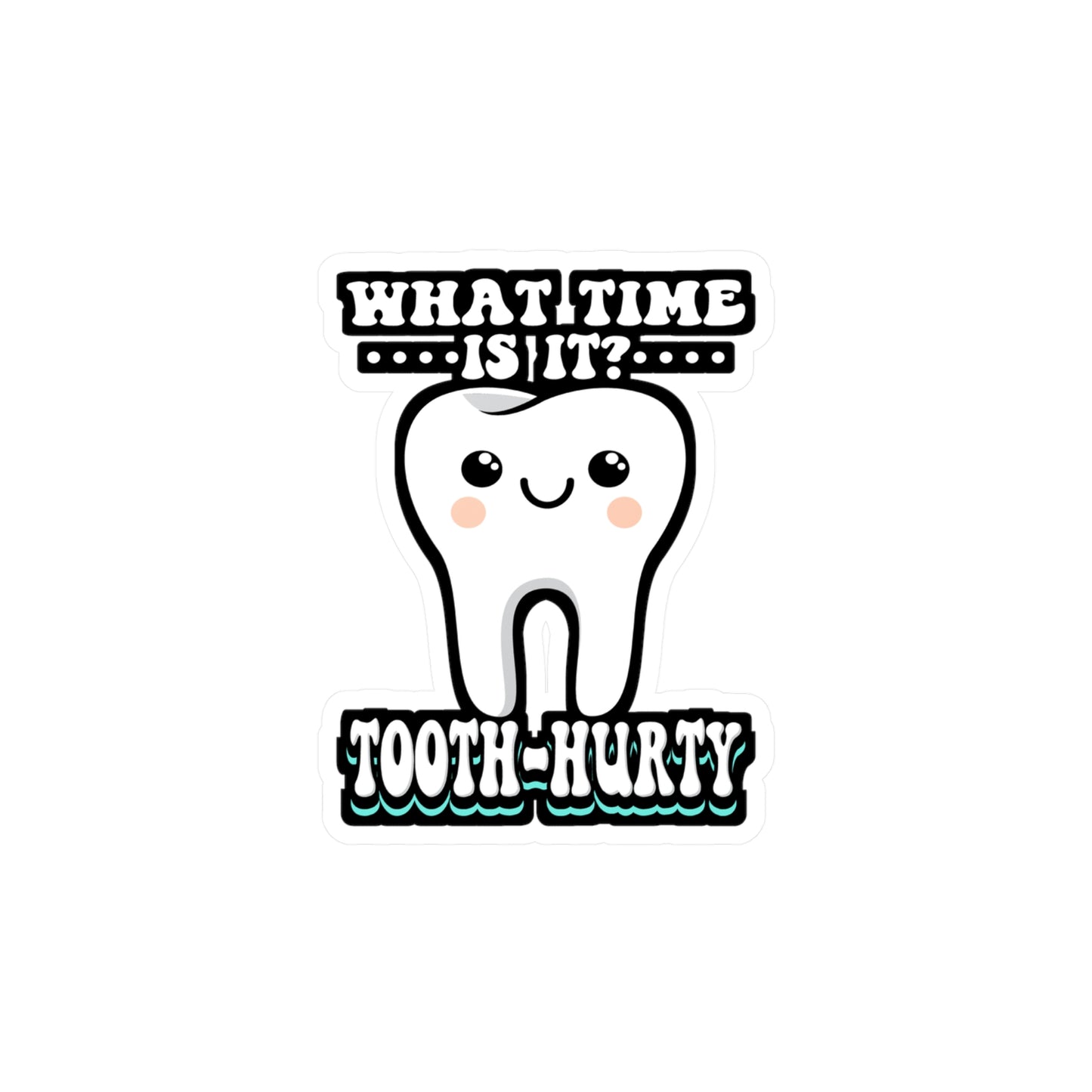 What Time Is It Tooth Hurty - Dentist Sticker for Laptop Sticker. Water Bottle Sticker, Vinyl Dental-assistant Decal - Dentist Gift