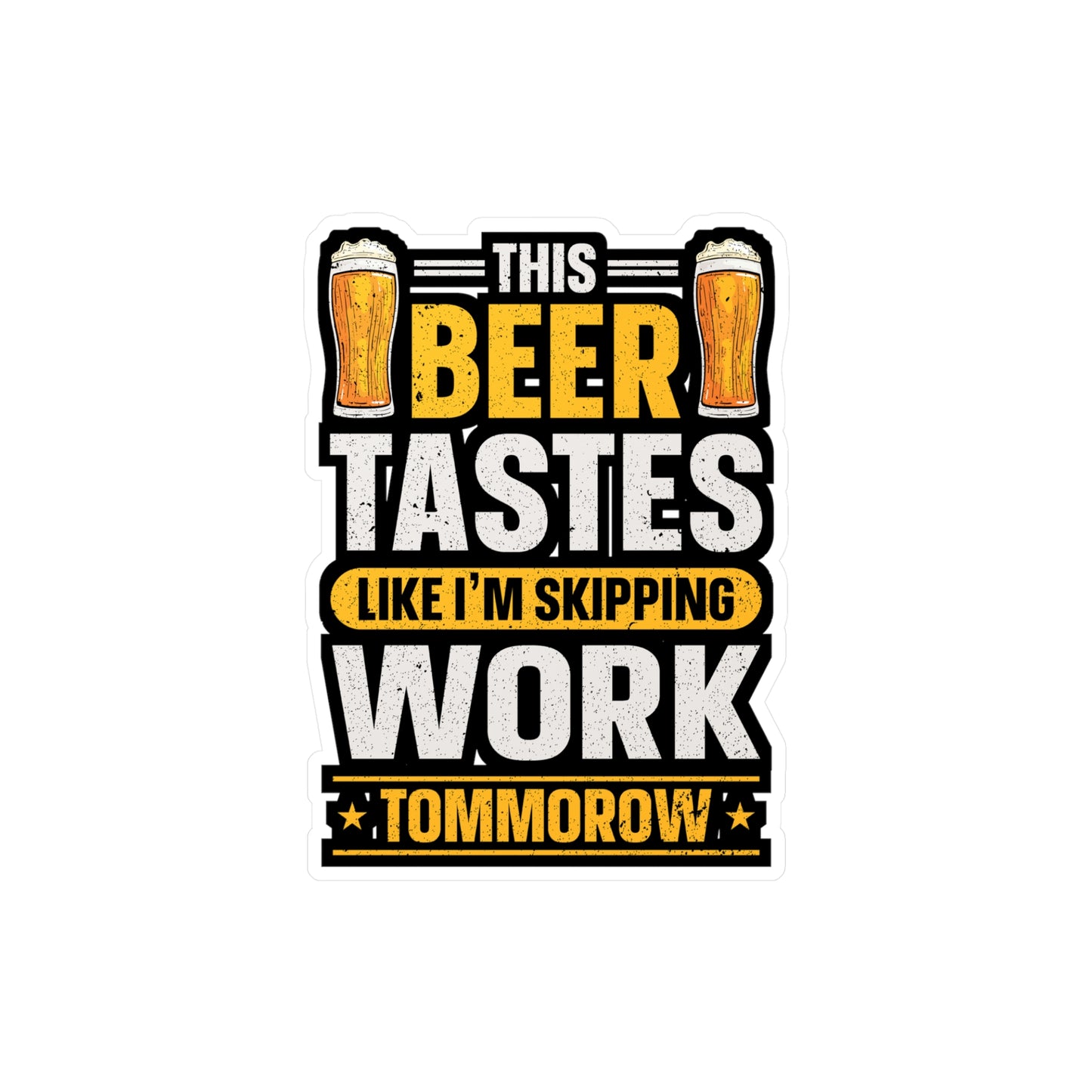 This Beer Tastes Like I'm Skipping Work Tommorow - Beer Sticker for Laptop Sticker. Water Bottle Sticker, Vinyl Alcohol Decal - Beer Gift