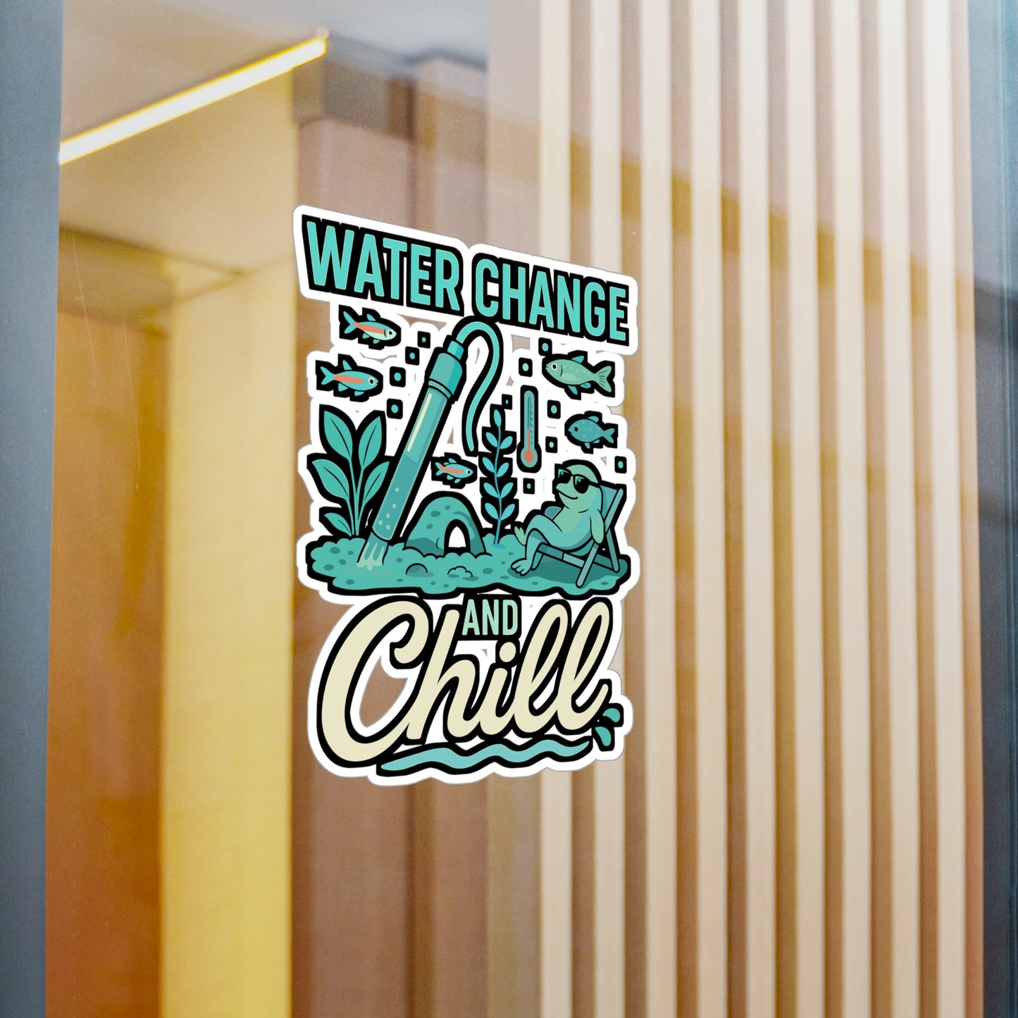 Water Change And Chill – Aquarist Sticker for Laptop or Water Bottle | Vinyl Aquascaping Decal, Fish Tank Enthusiast Gift