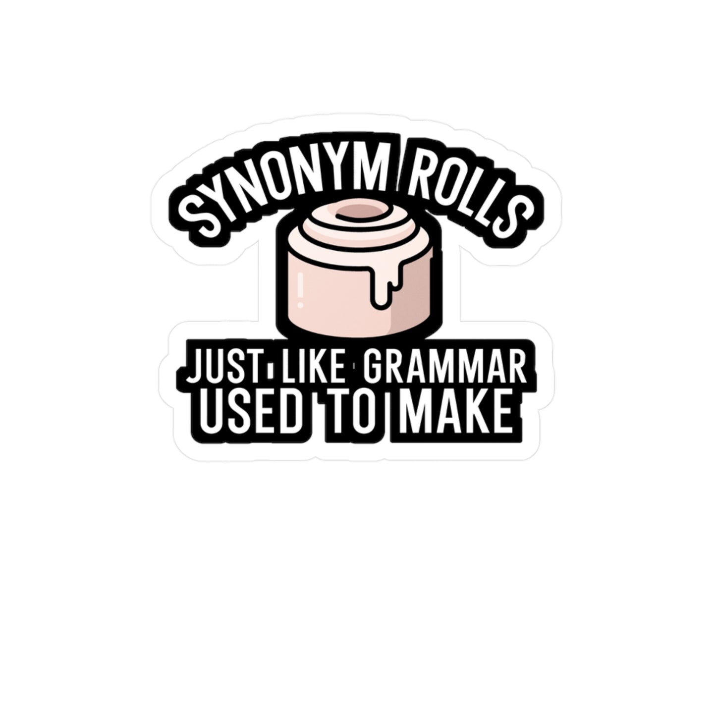 Synonym rolls just like grammar used to make - Author Sticker for Wall, Laptop, Window, Truck, Car Author Gift Vinyl Writer Decal Sticker