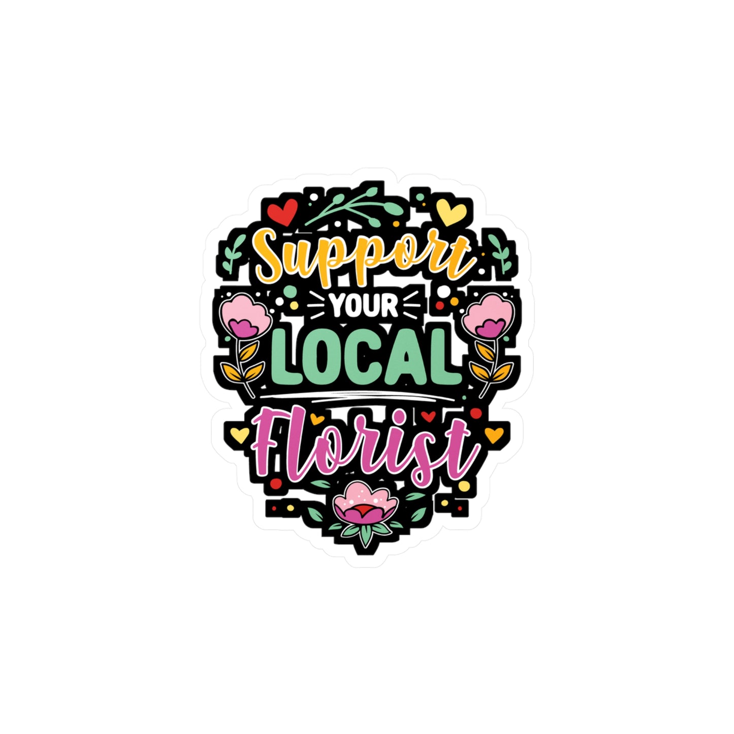 Support Your Local Florist - Florists Sticker for Laptop Sticker. Water Bottle Sticker, Vinyl Gardening Decal - Florists Gift