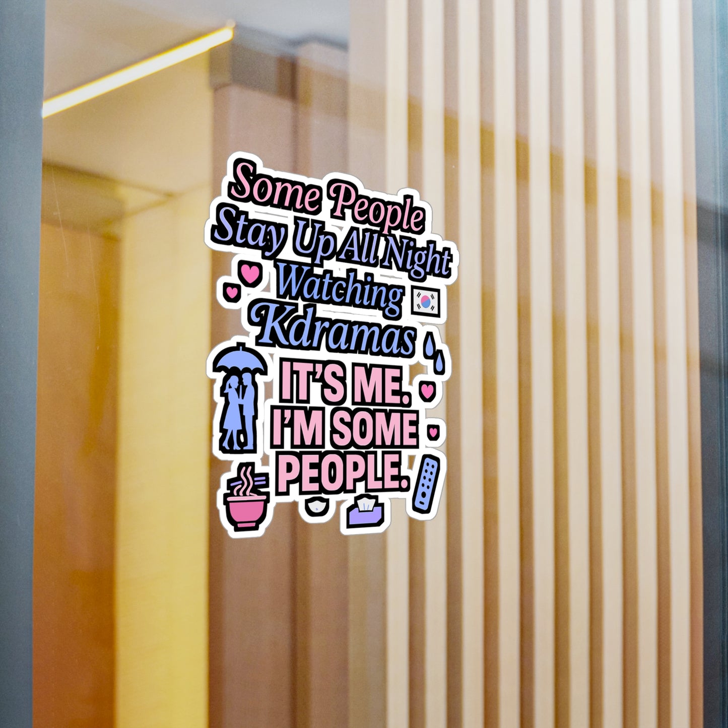 Some People Stay Up All Night Watching Kdramas – It’s Me, I’m Some People | K-Drama Sticker for Laptop, Water Bottle, or Phone Case – Kpop Fan Gift