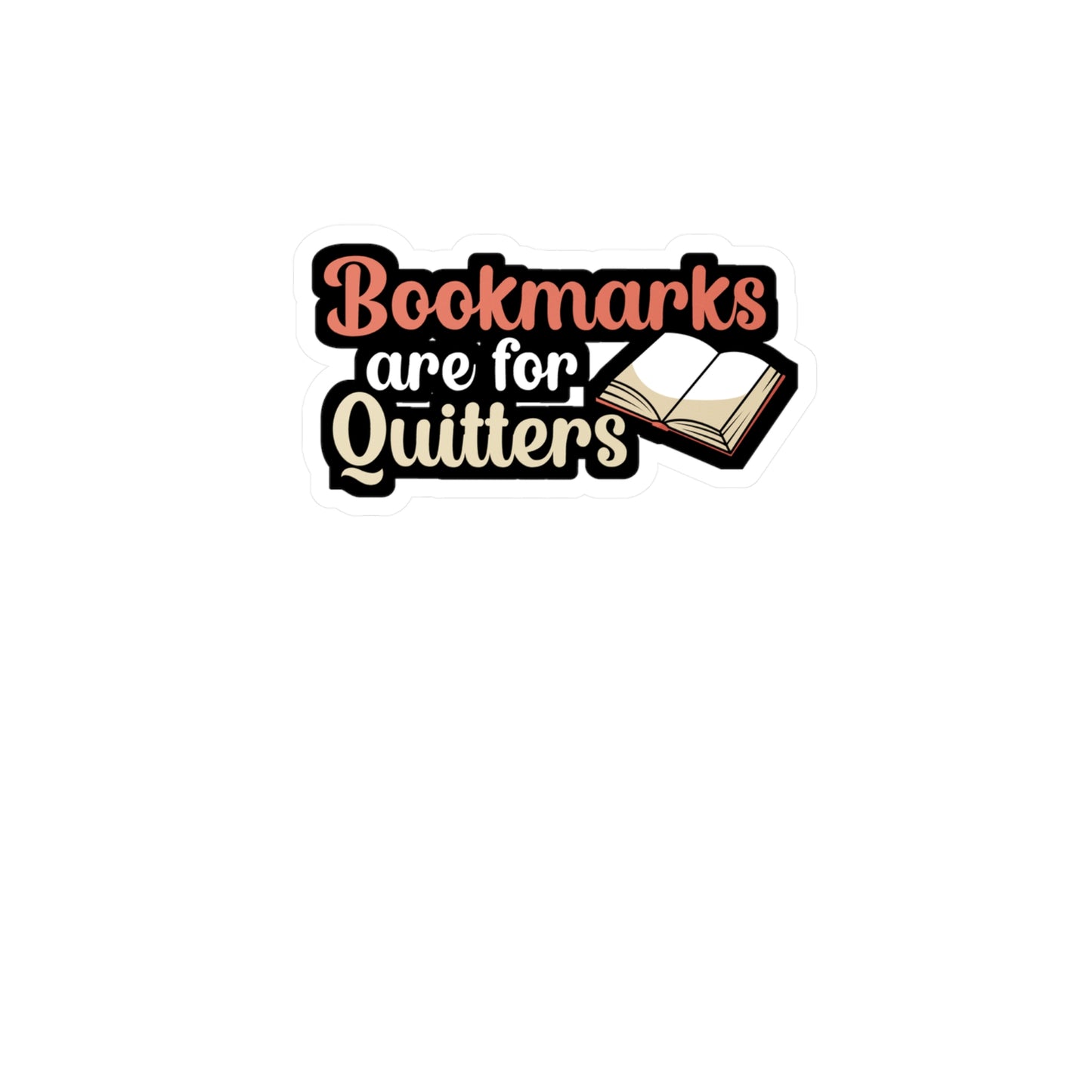 Bookmarks are for Quitters - Author Sticker for Book, Wall, Laptop, Window, Truck, Car Author Gift Vinyl Writer Decal Sticker