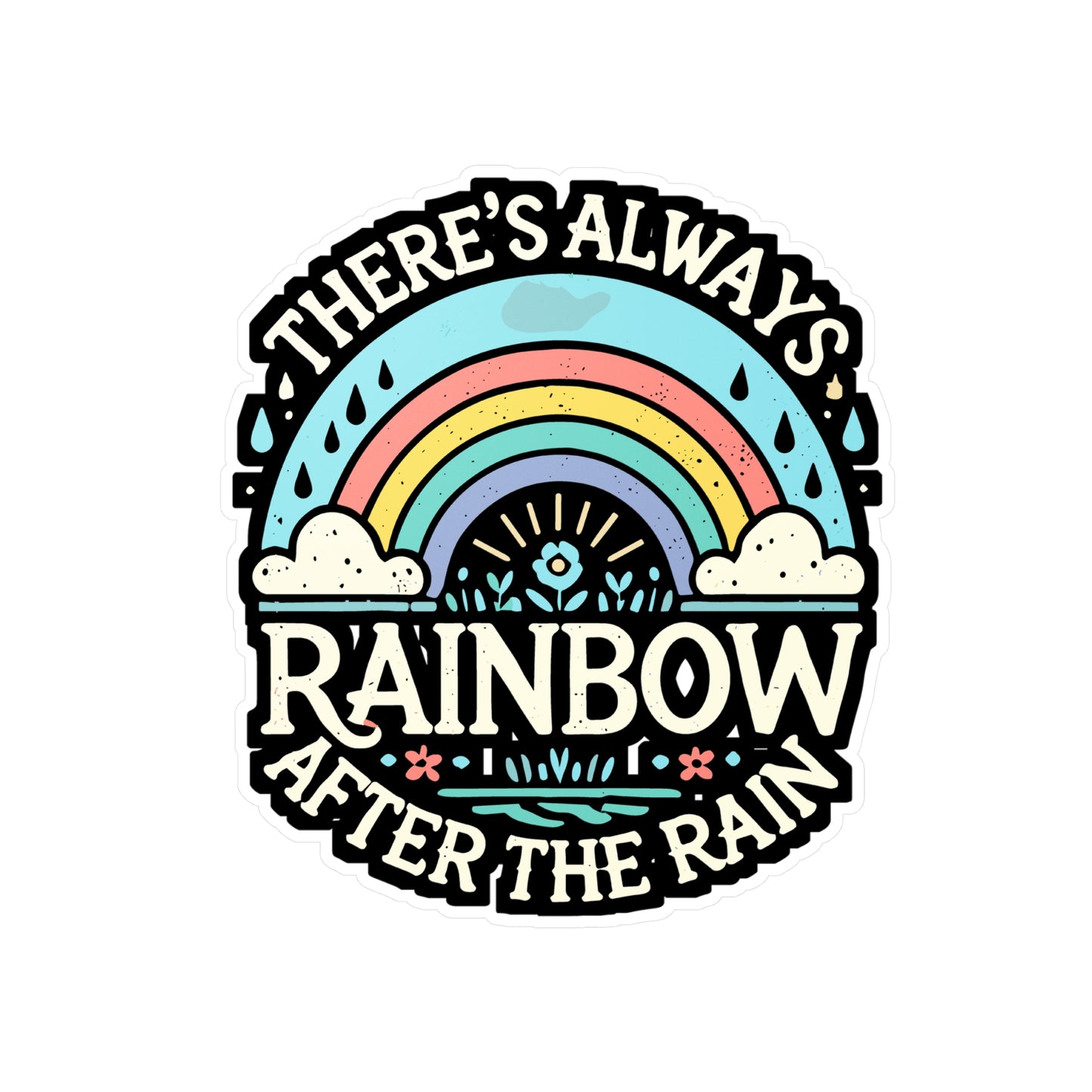 There’s Always a Rainbow After the Rain - Positivity Sticker for Laptop Sticker. Water Bottle Sticker, Vinyl Optimism Decal - Positivity Gift