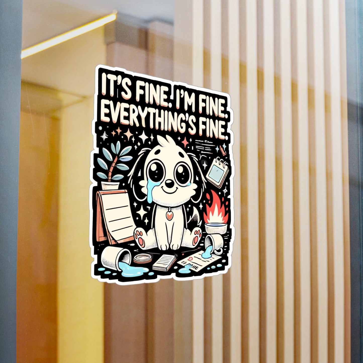 It’s Fine. I’m Fine. Everything’s Fine - Funny stress relief Sticker for Laptop Sticker. Water Bottle Sticker, Vinyl Puppy Decal - Funny stress relief Gift