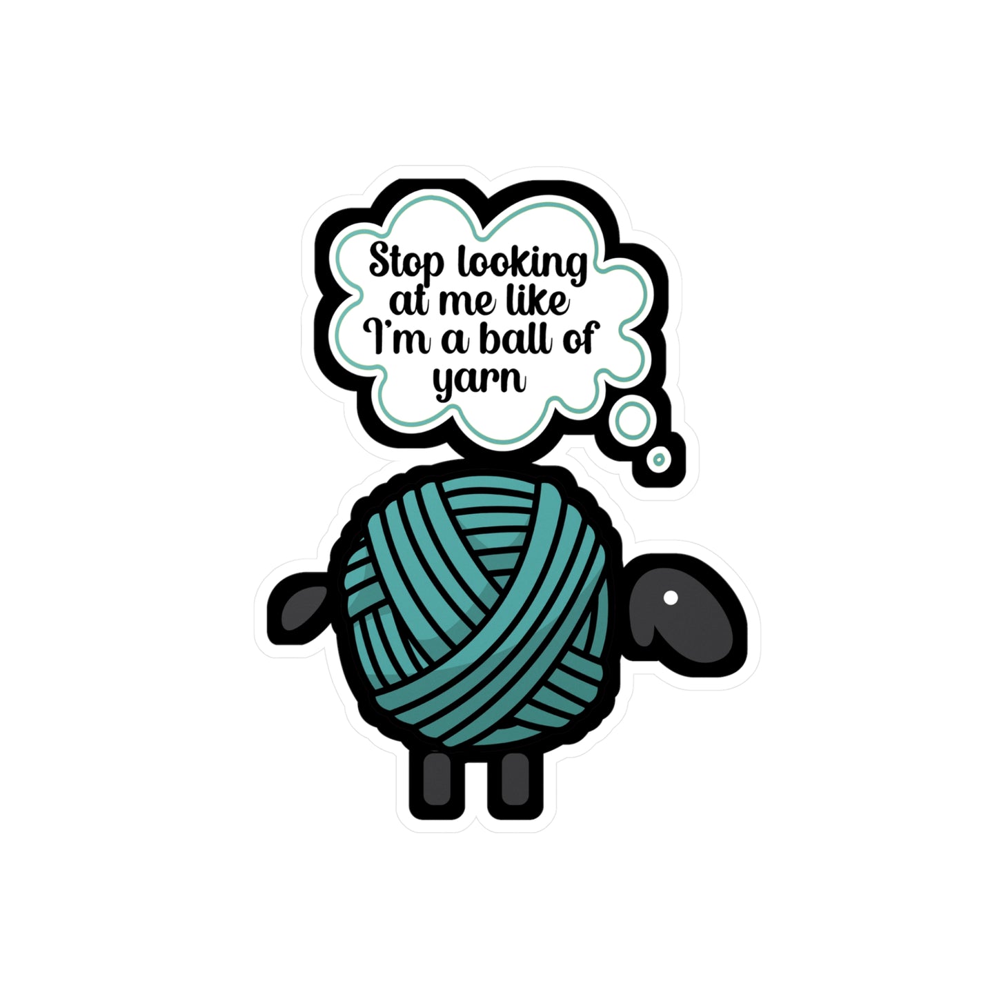 Stop looking at me like a ball of yarn - Crocheting Sticker for Wall, Laptop, Window, Truck, Car Crocheting Gift Vinyl Crocheter Decal Sticker