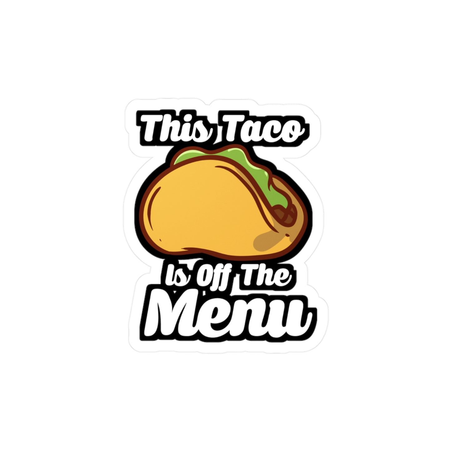 This Taco Is Off The Menu - Taco Sticker for Car Window Laptop Sticker. Water Bottle Sticker, Vinyl Menu Decal, Single Sticker - Taco Gift
