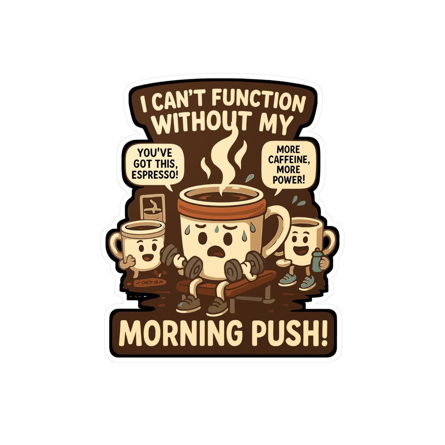 Coffee Sticker – "I Can’t Function Without My Morning Push" Decals for Laptop, Water Bottle, Gym, Caffeine Energy, Waterproof Vinyl