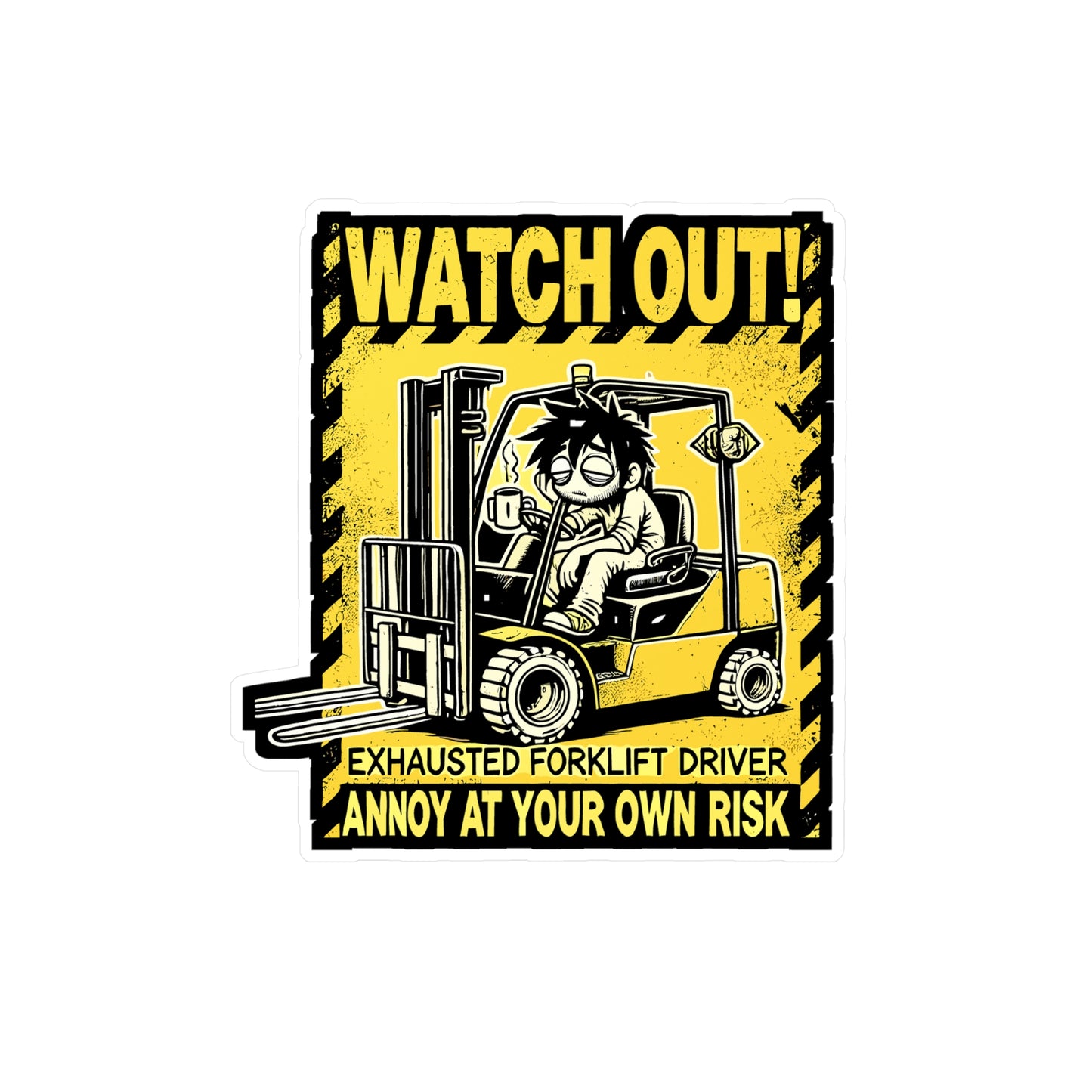 Watch Out Exhausted Forklift Driver Annoy At Your Own Risk - Forklift driver Sticker for Laptop Sticker. Water Bottle Sticker, Vinyl Warehouse Decal - Forklift driver Gift