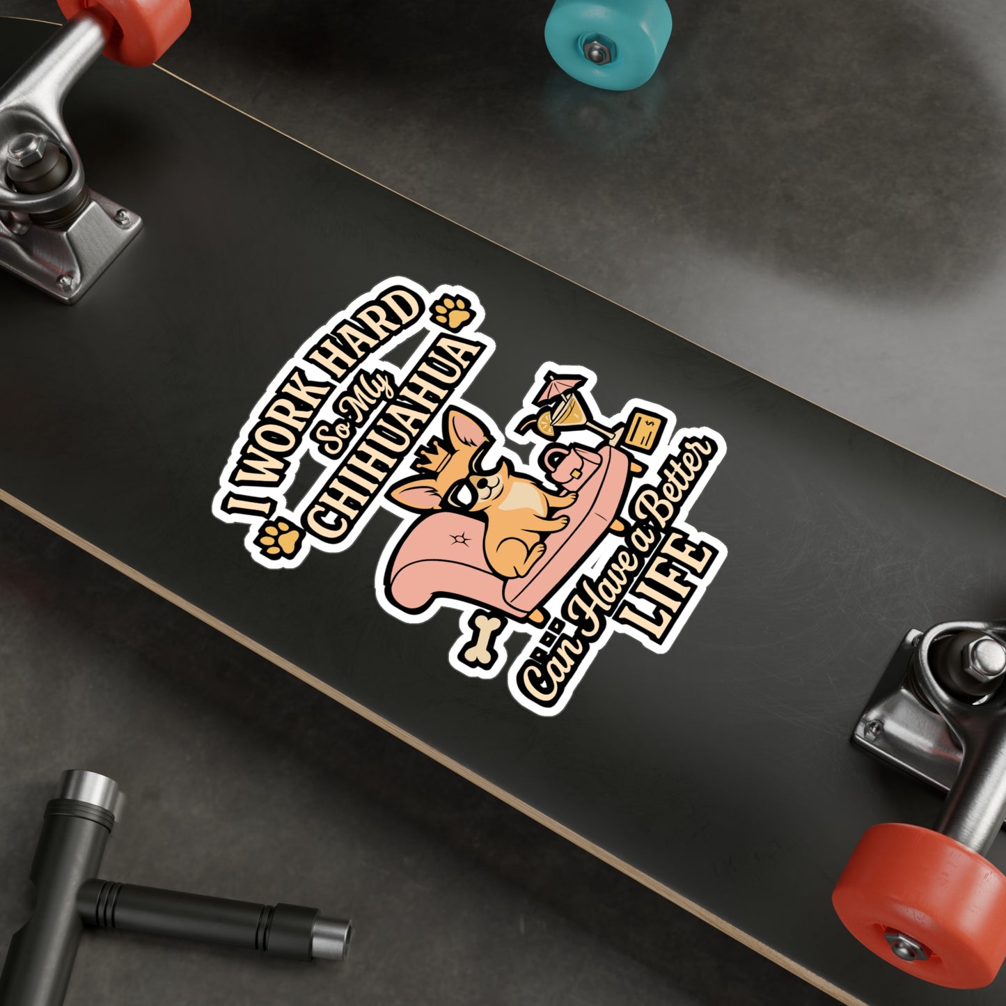 I Work Hard So My Chihuahua Can Have a Better Life – Funny Chihuahua Sticker, Vinyl Decal for Laptop or Water Bottle | Dog Lover Gift