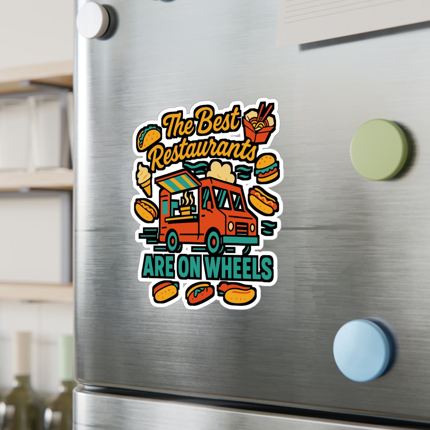 The Best Restaurants Are On Wheels – Food Truck Sticker | Vinyl Decal for Laptop, Water Bottle, or Cooler | Mobile Kitchen Gift