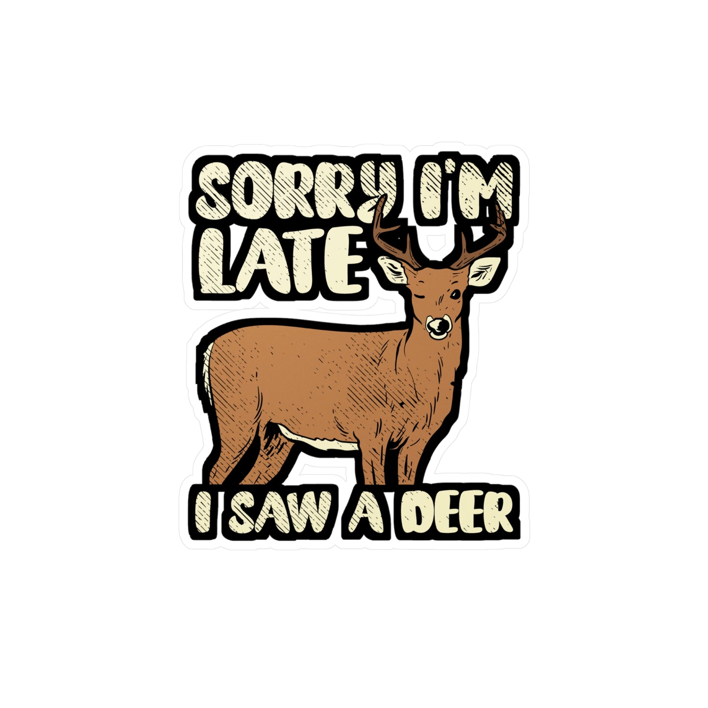 Sorry I'm Late I Saw A Deer - Deer Sticker for Car Window Laptop Sticker. Water Bottle Sticker, Vinyl Venison Decal, Elk Sticker - Deer Gift