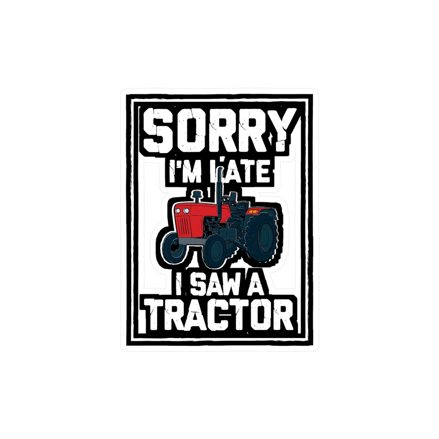 Sorry I'm Late I Saw A Tractor - Farmer Sticker for Laptop Sticker. Water Bottle Sticker, Vinyl Tractor Decal - Farmer Gift
