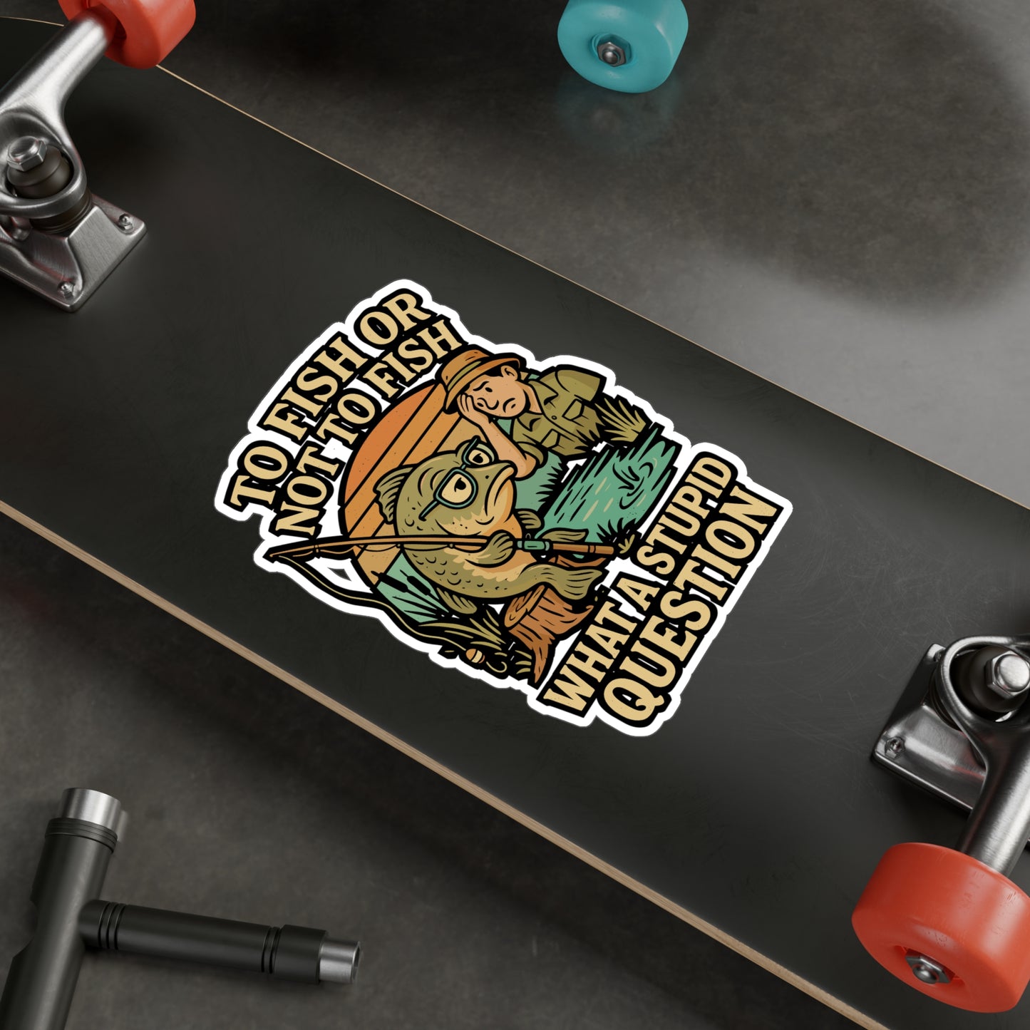 To Fish or Not to Fish – Funny Fishing Sticker for Laptop, Water Bottle & Angler Gifts