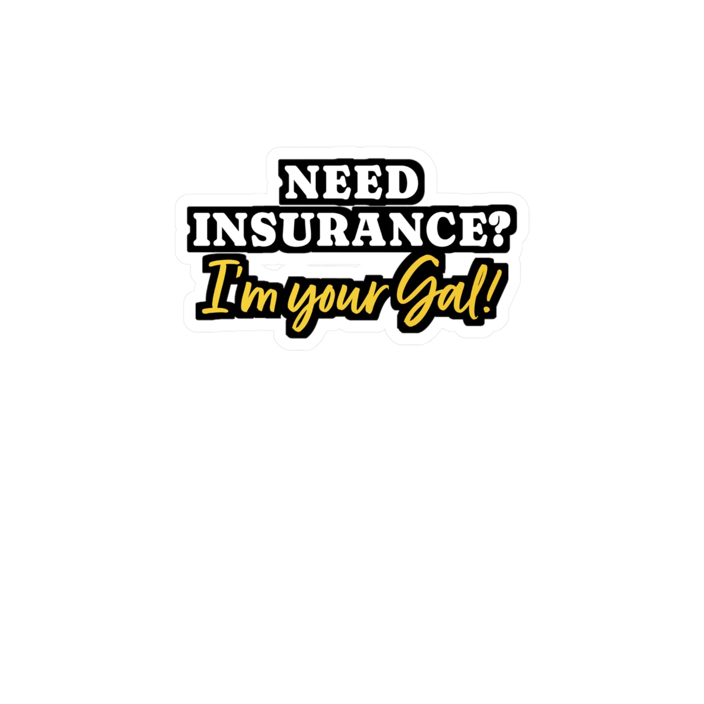 Need Insurance I'm Your Gal | Insurance-agent Sticker | Policy Decals | Premium Laptop Sticker | Insurance-agent Gift | Policy Gift