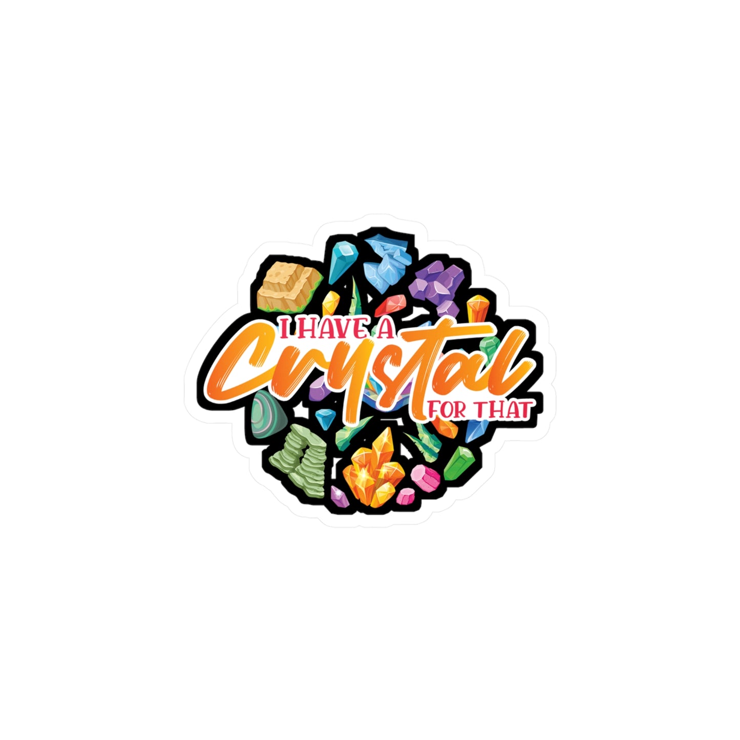I Have A Crystal For That - Crystals Sticker for Laptop Sticker. Water Bottle Sticker, Vinyl Gemstones Decal - Crystals Gift