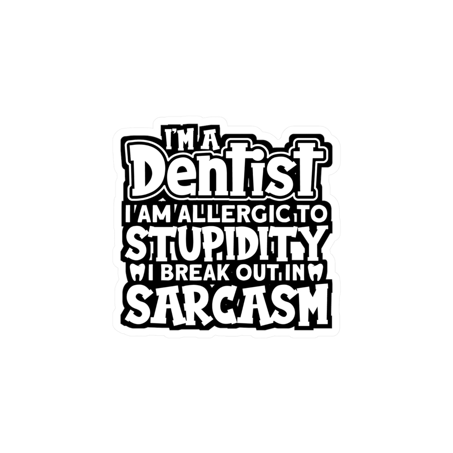I'm a Dentist - Dentist Sticker for Car Window Laptop Sticker. Water Bottle Sticker, Vinyl Teeth Decal, Tooth Sticker - Dentist Gift
