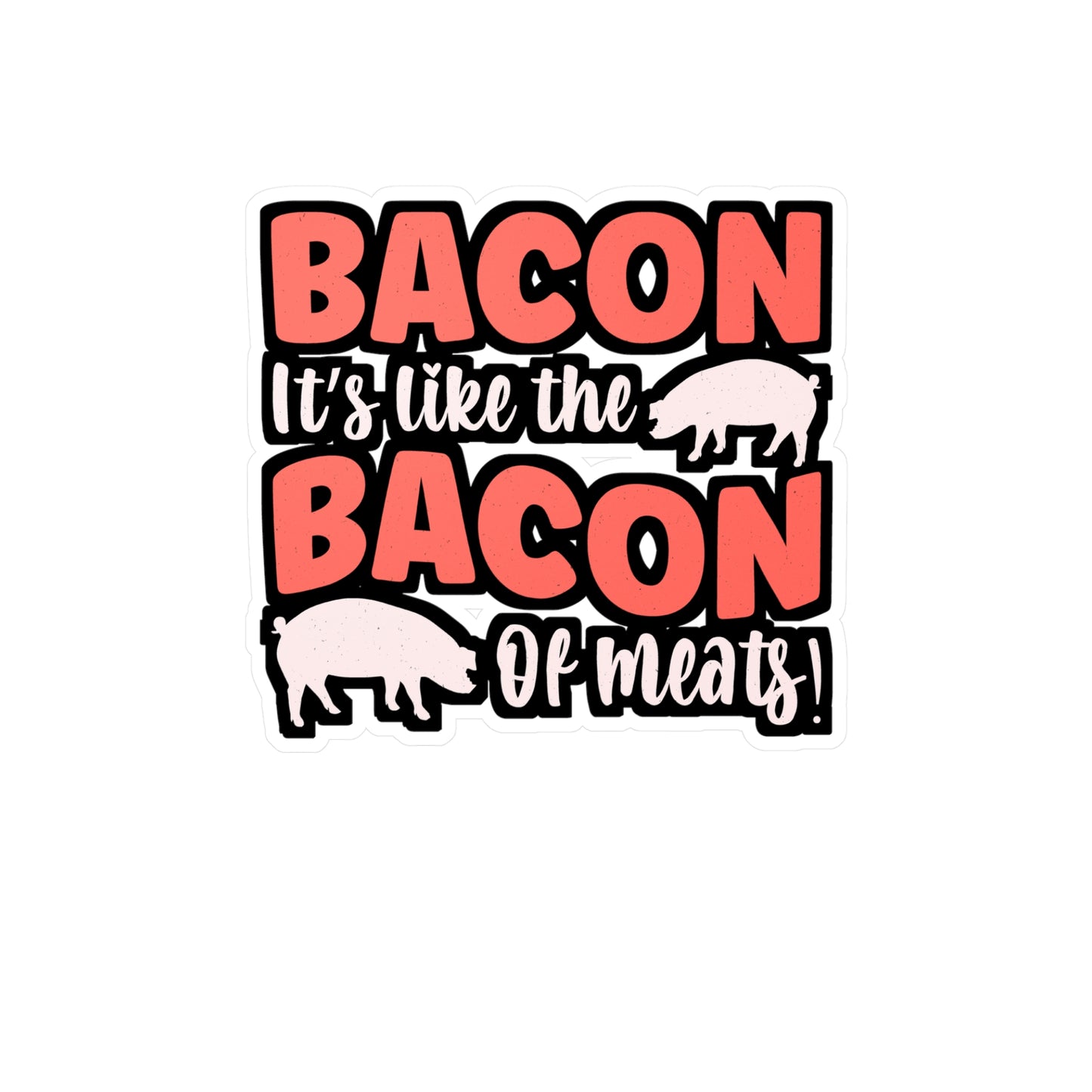 Bacon It's like the bacon of meats! - Bacon Sticker for Laptop Sticker. Water Bottle Sticker, Vinyl Lard Decal - Bacon Gift