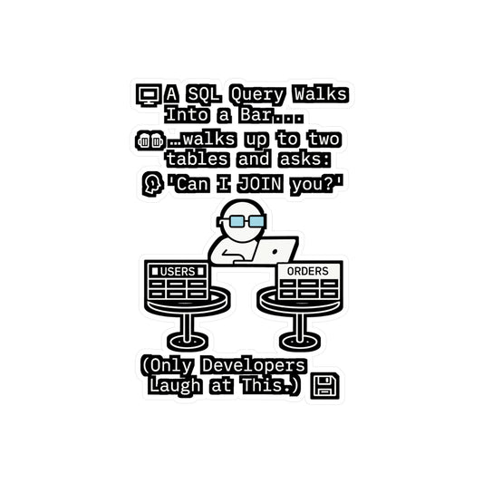 A SQL Query Goes Into A Bar Walks Up To Two Tables And Asks 'Can I Join You?' – SQL Sticker for Laptop, Water Bottle, Vinyl Database Decal, Programmer Gift