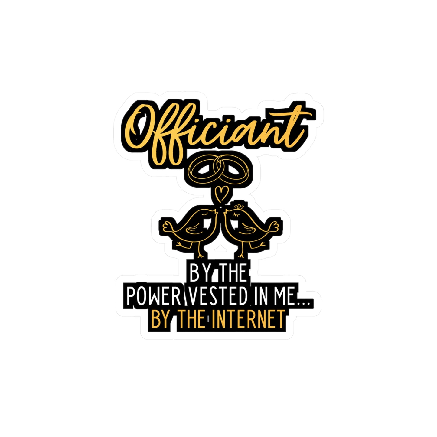 Officiant By The Power Vested In Me... By The Internet | Wedding-officiant Sticker | Online Decals | Wedding-officiant Gift