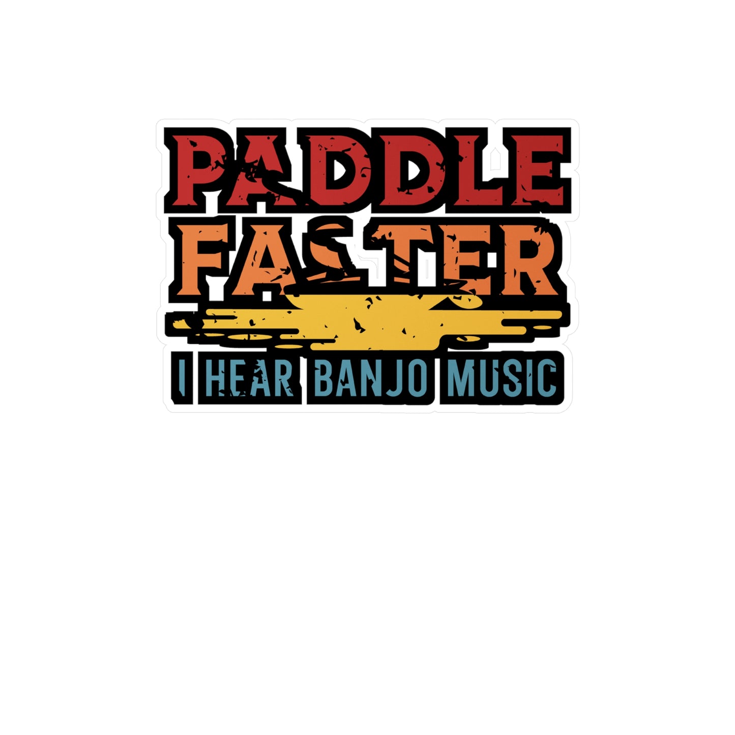 Paddle Faster I Hear Banjo Music - Canoe Sticker for Laptop Sticker. Water Bottle Sticker, Vinyl Canoeing Decal - Canoe Gift