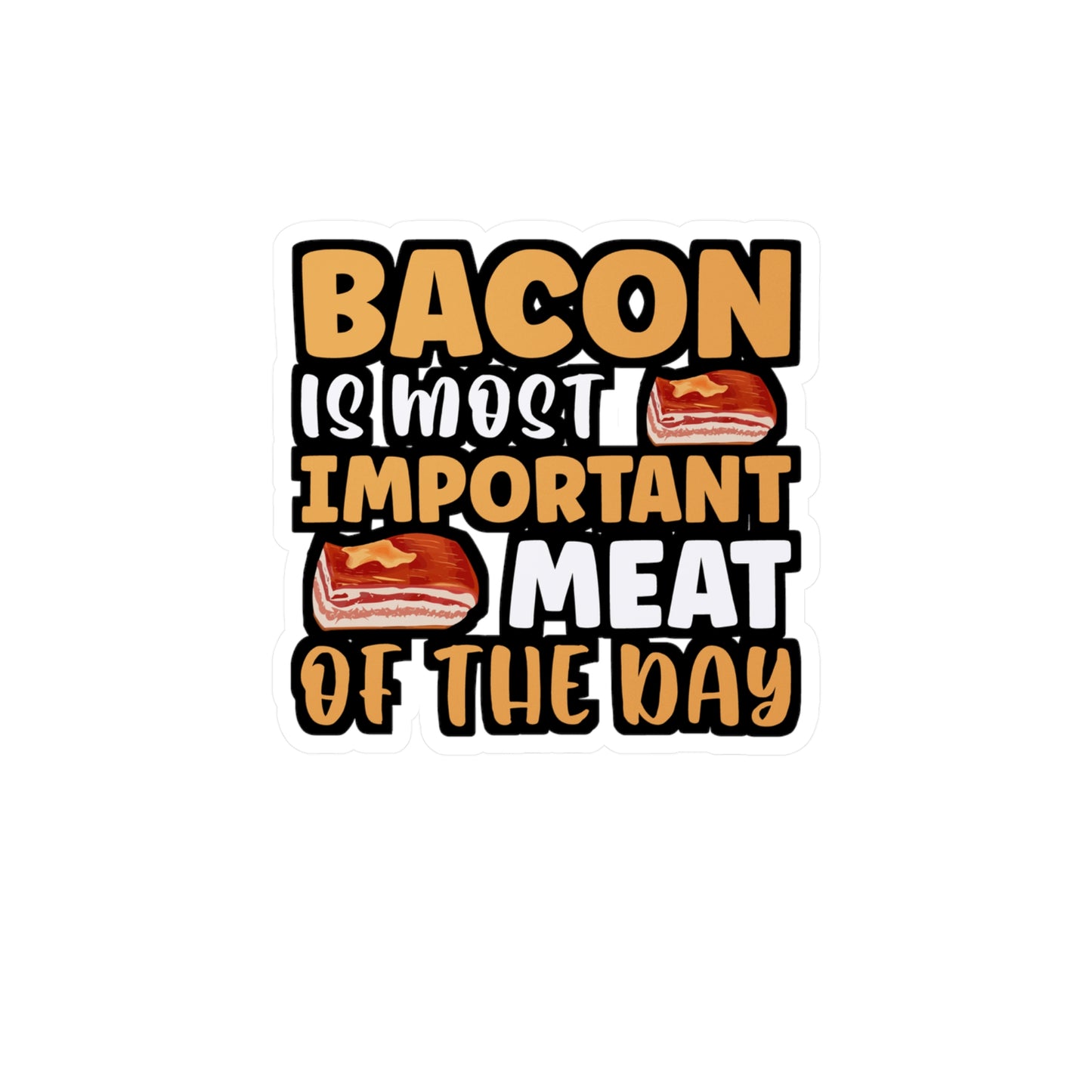 Bacon is most important meat of the day - Bacon Sticker for Laptop Sticker. Water Bottle Sticker, Vinyl Lard Decal - Bacon Gift