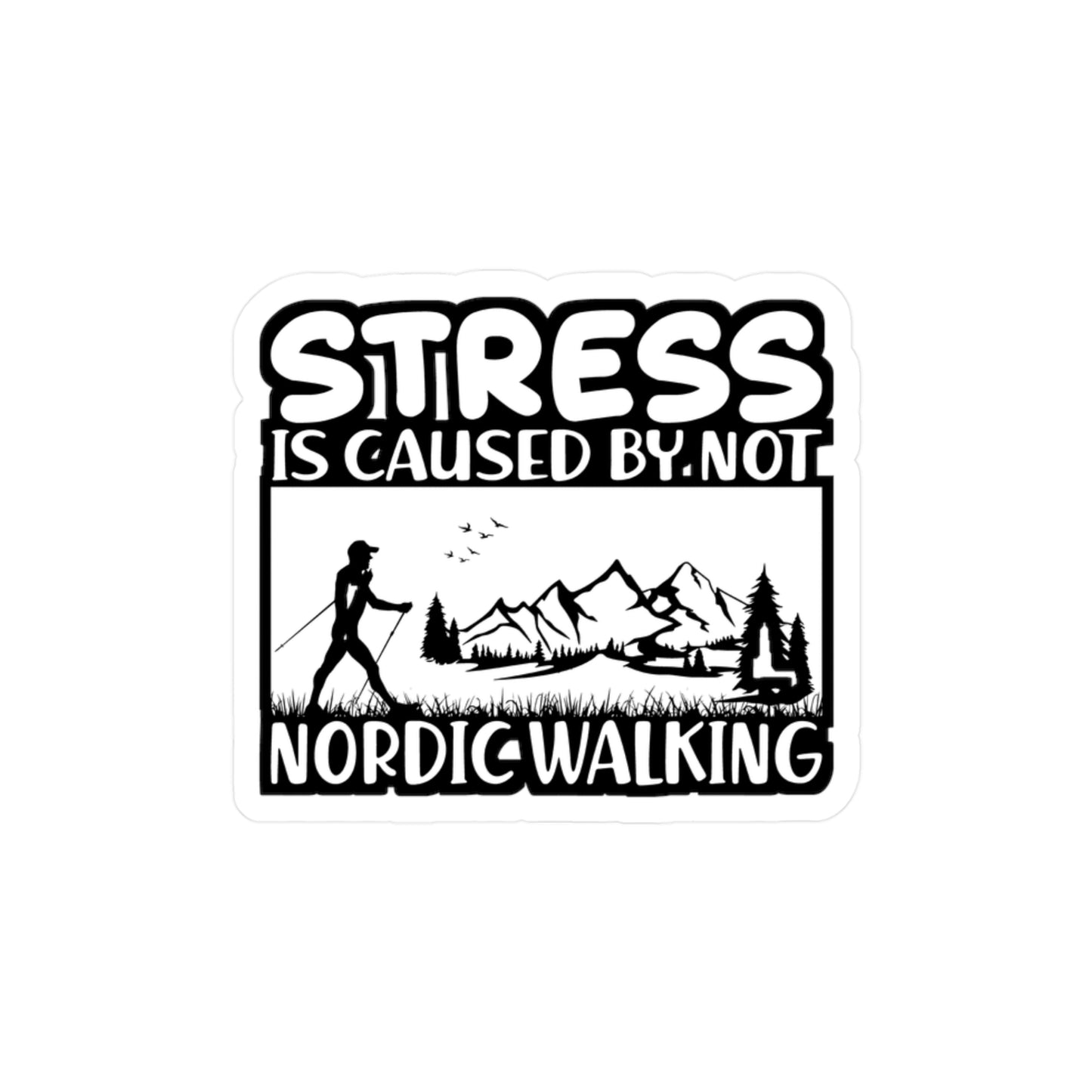 Stress Is Caused By Not Nordic Walking - Sports Sticker for Laptop Sticker. Water Bottle Sticker, Vinyl Nature Decal - Sports Gift