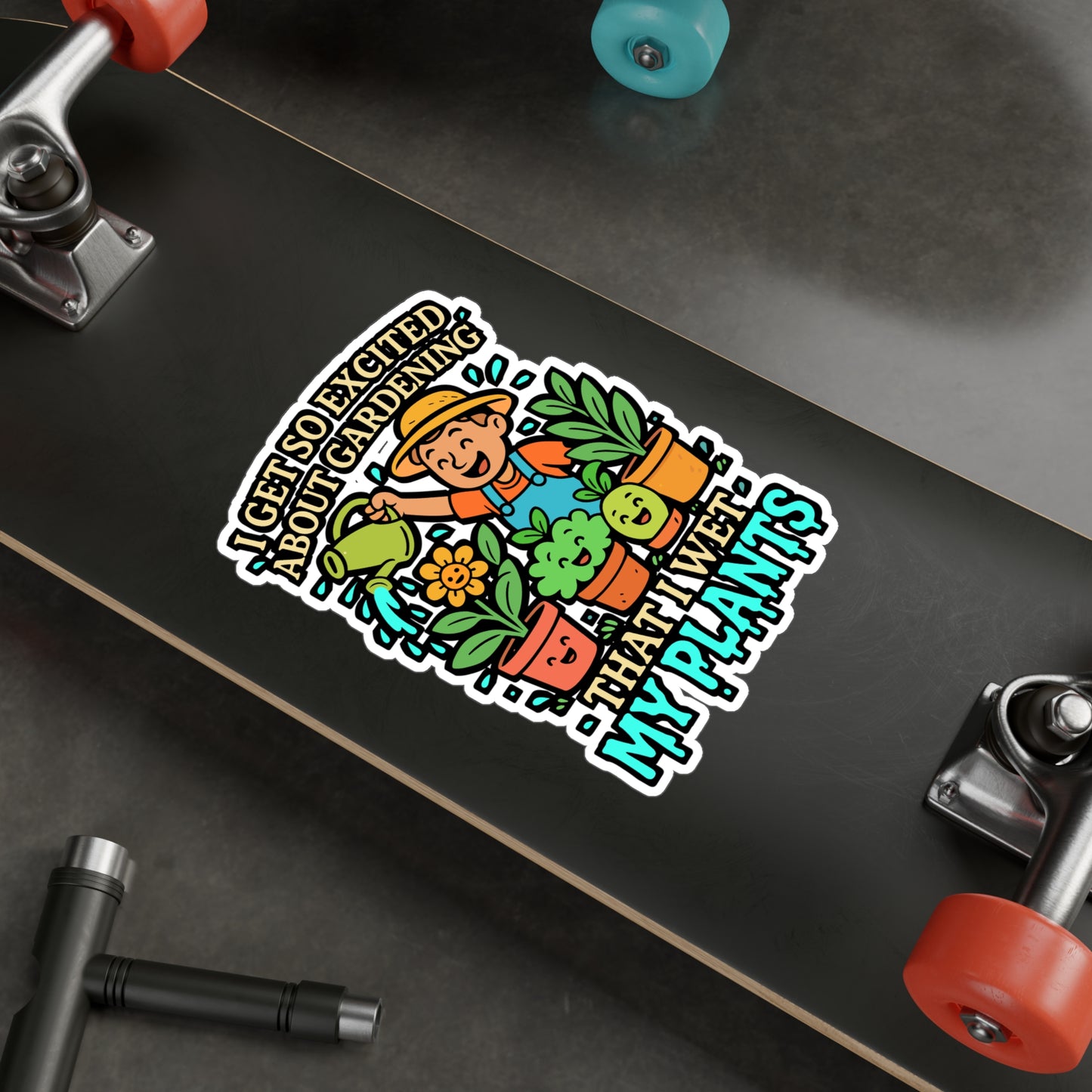 I Get So Excited About Gardening That I Wet My Plants – Funny Gardening Sticker, Vinyl Decal for Laptop or Water Bottle, Plant Lover Gift