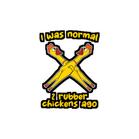 I Was Normal 2 Rubber Chickens - Rubber-chicken Sticker for Laptop Sticker. Water Bottle Sticker, Vinyl Chick Decal - Rubber-chicken Gift