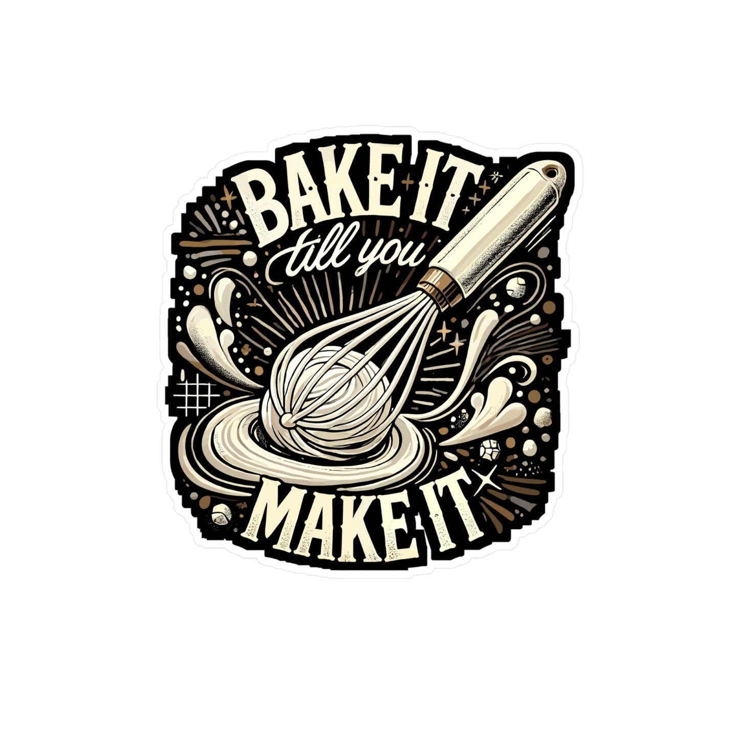 Bake It Till You Make It - Baking Sticker for Laptop Sticker. Water Bottle Sticker, Vinyl Kitchen Decal - Baking Gift