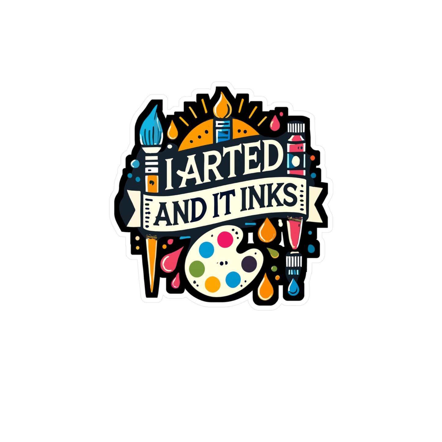 I Arted And It Inks - Art-teacher Sticker for Laptop Sticker. Water Bottle Sticker, Vinyl Artist Decal - Art-teacher Gift