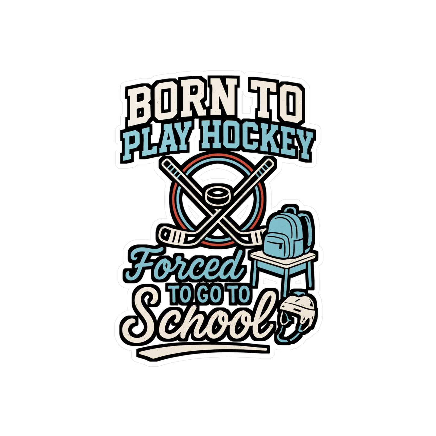 Born To Play Hockey, Forced To Go To School – Funny Hockey Sticker for Laptop or Water Bottle | Goalie Decal & Sports Gift