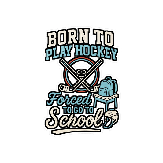 Born To Play Hockey, Forced To Go To School – Funny Hockey Sticker for Laptop or Water Bottle | Goalie Decal & Sports Gift