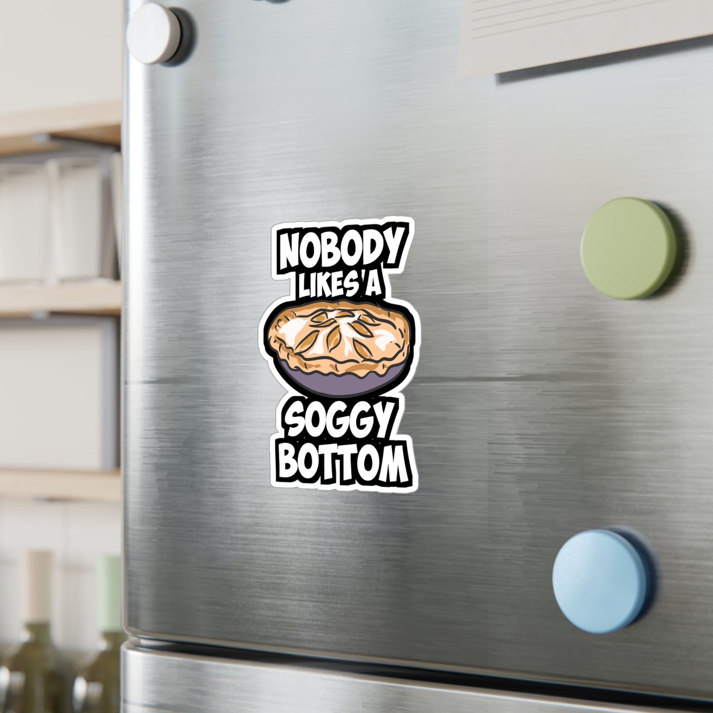 Nobody Likes A Soggy Bottom - Baking Sticker for Laptop Sticker. Water Bottle Sticker, Vinyl Sourdough Decal - Baking Gift