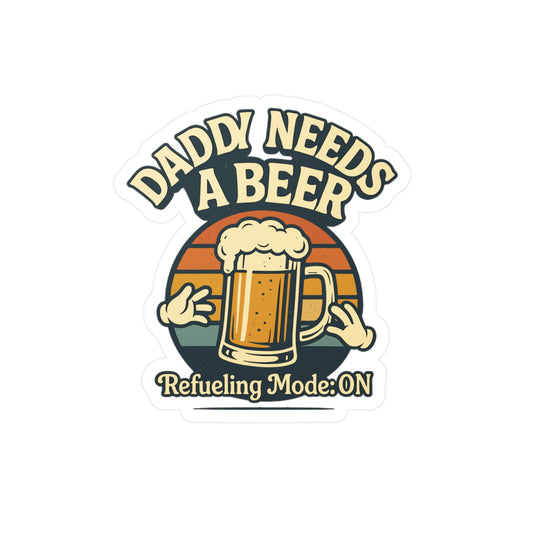 Daddy Needs A Beer - Beer Sticker for Laptop, Water Bottle, Funny Gift for Dad, Men