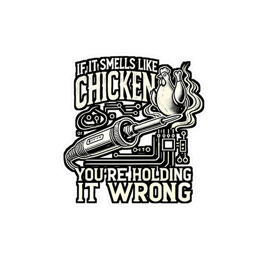 If it Smells Like Chicken You're Holding it Wrong – Soldering Sticker for Laptop or Water Bottle | Vinyl Iron Decal | Soldering Gift for DIY Enthusiasts