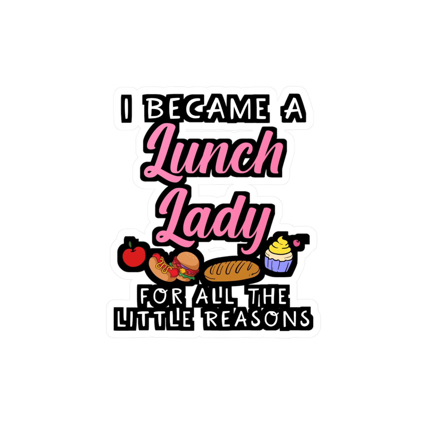 I Became A Lunch Lady For All The Little Reasons | Lunch lady Sticker | Lunch Decals | School Laptop Sticker | Lunch lady Gift | Lunch Gift