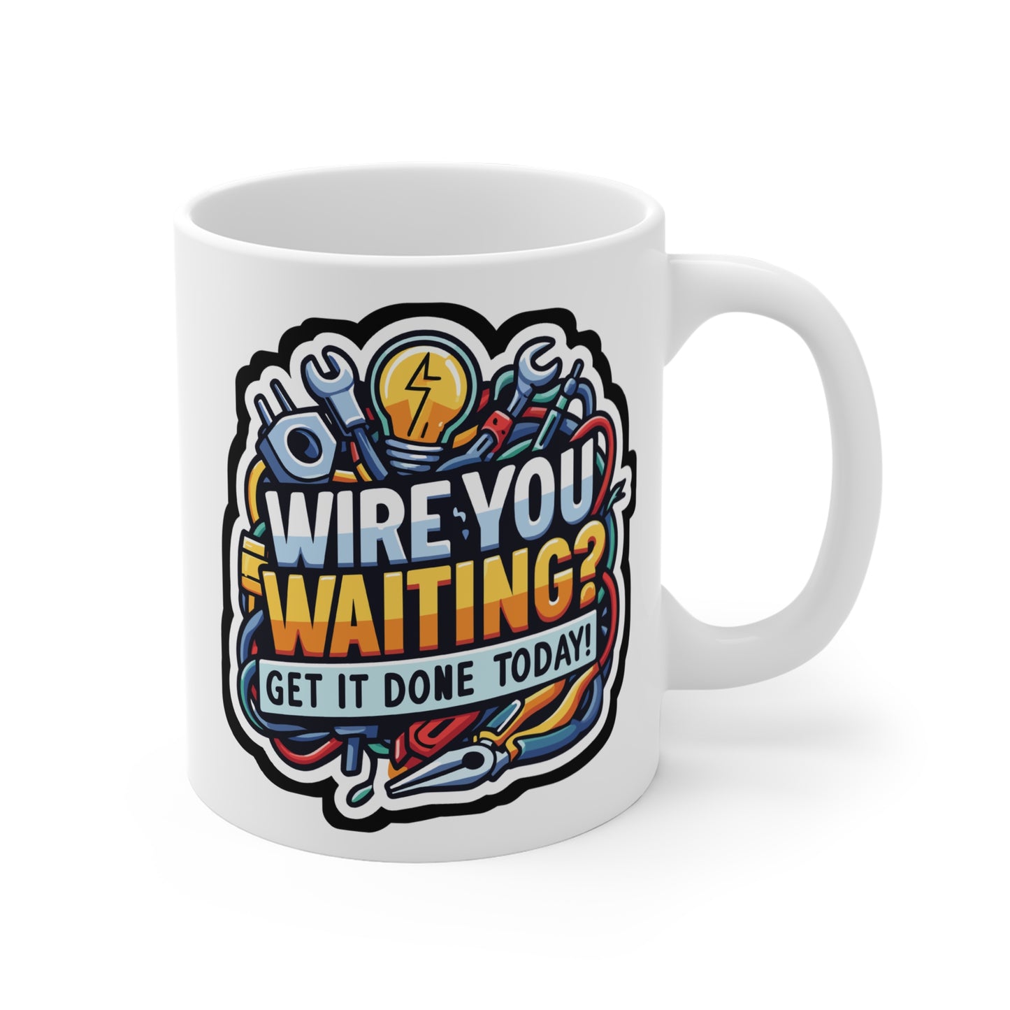 Wire you waiting- Get it done today! - Electrician Mug for Coffee 11oz. Electrician Cup, White ceramic, Stripper Mug - Electrician Gift