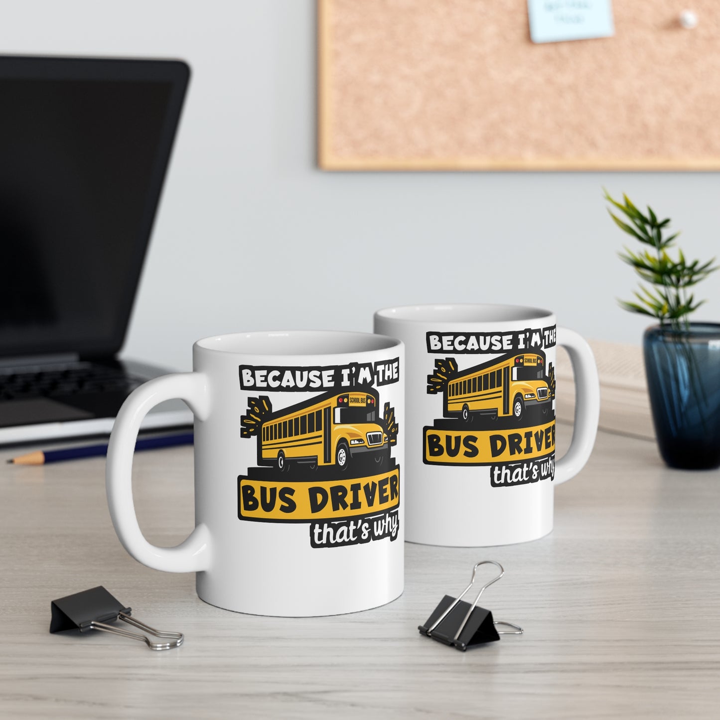 Because I'm The Bus Driver That's Why - School Mug for Coffee 11oz. School Cup, White ceramic, Bus Mug, Driver Tea Cup - School Gift