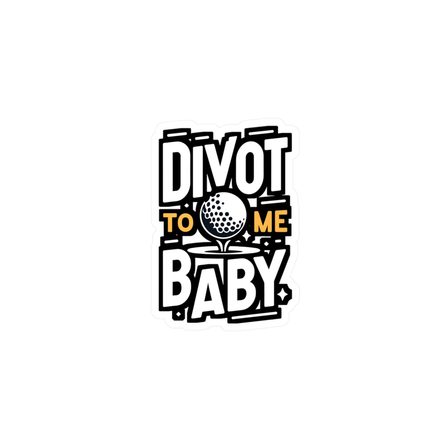 Divot To Me Baby - Golf Sticker for Car Window Laptop Sticker. Water Bottle Sticker, Vinyl Golfer Decal, Hole Sticker - Golf Gift