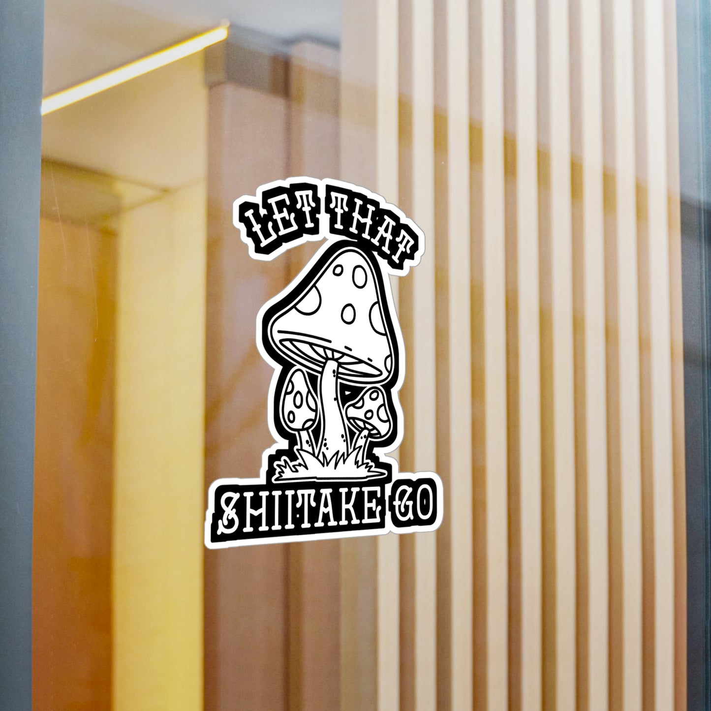 Let That Shiitake Go - Mushroom-hunting Sticker for Laptop Sticker. Water Bottle Sticker, Vinyl Morel Decal - Mushroom-hunting Gift