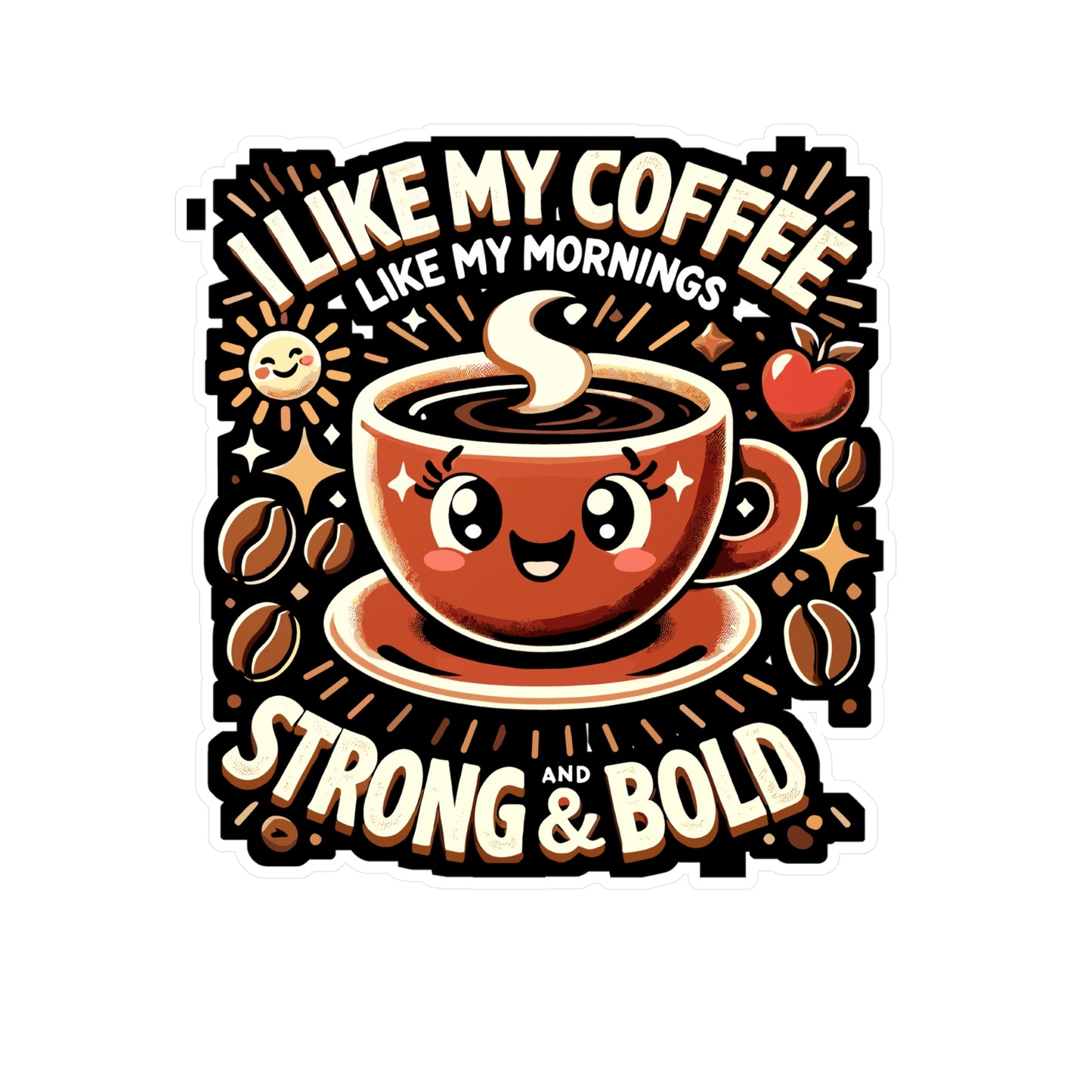 I Like My Coffee Like My Mornings Strong and Bold - Coffee Sticker for Laptop Sticker. Water Bottle Sticker, Vinyl Morning coffee Decal - Coffee Gift