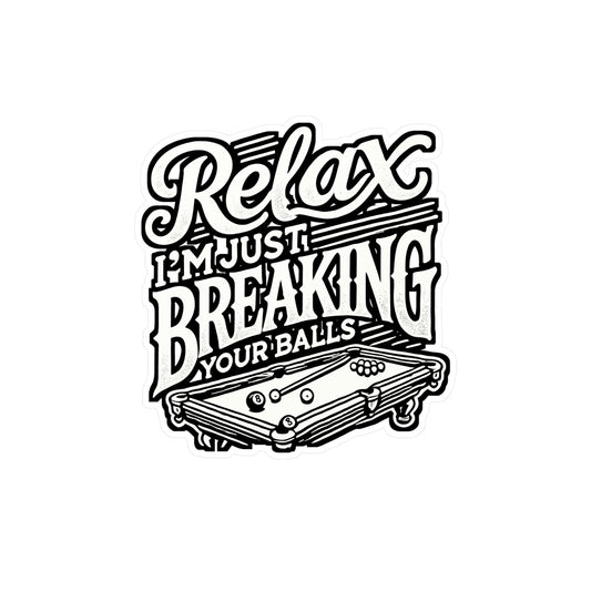 Relax I'm Just Breaking Your Balls - Billiards Sticker for Laptop Sticker. Water Bottle Sticker, Vinyl Pool Decal - Billiards Gift